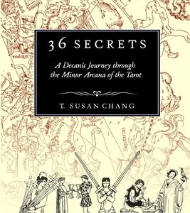 36 Secrets A Decanic Journey through the Minor Arcana of the Tarot by T. Susan Chang