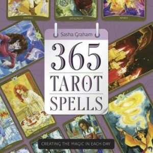 365 Tarot Spells Creating the Magic in Each Day by Sasha Graham