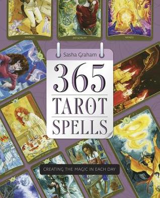 365 Tarot Spells Creating the Magic in Each Day by Sasha Graham