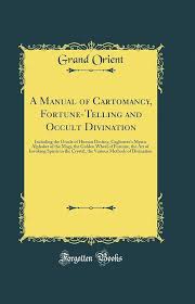 Grand Orient - A manual of cartomancy, fortune-telling and occult divination  including the oracle of human destiny