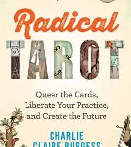 Radical Tarot Queer the Cards, Liberate Your Practice, and Create the Future by Charlie Claire Burgess - Instant Download