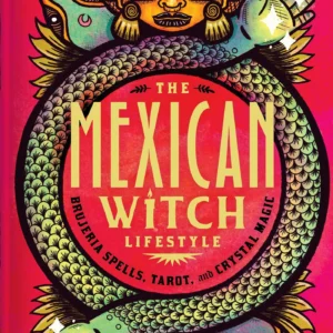 The Mexican Witch Lifestyle Brujeria Spells, Tarot, and Crystal Magic by Valeria Ruelas - Instant Download